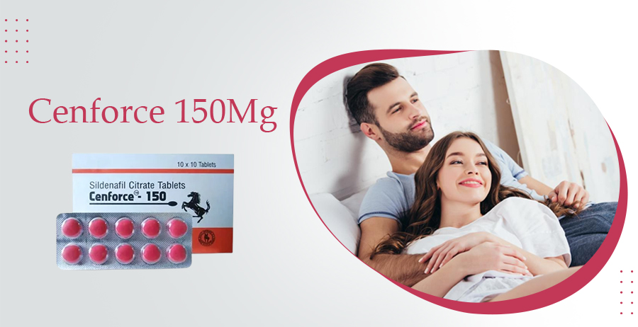 Cenforce 150: Solve Male Erectile Dysfunction Issues